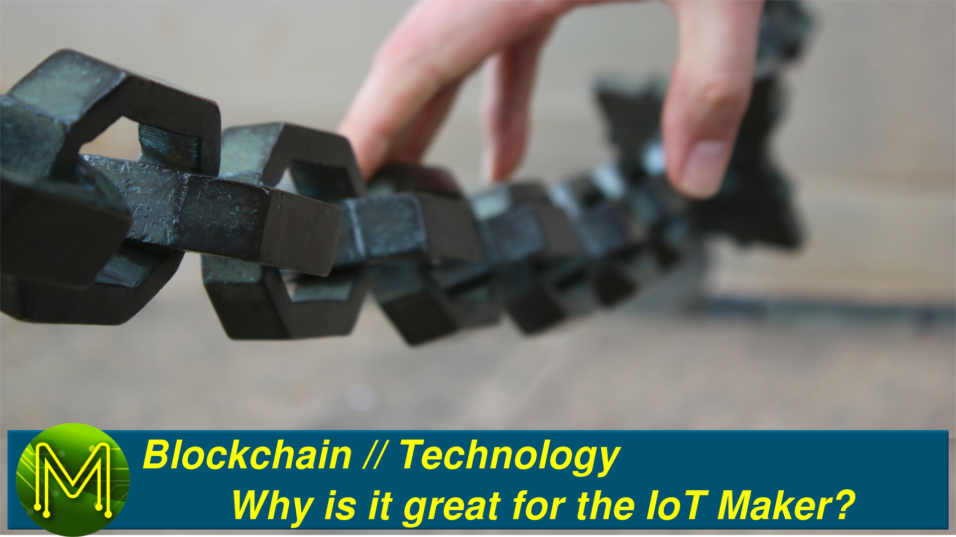 Blockchain: Why is it great for IoT Makers? // Technology