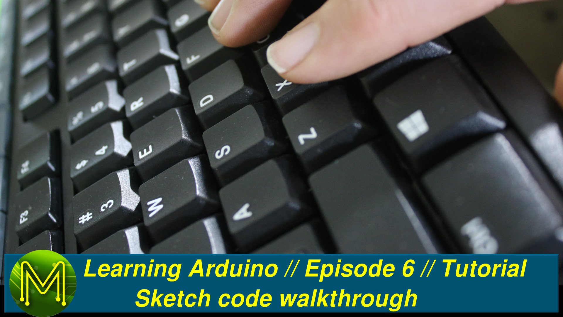 Learning Arduino: Sketch code walkthrough // Episode 6 // Tutorial