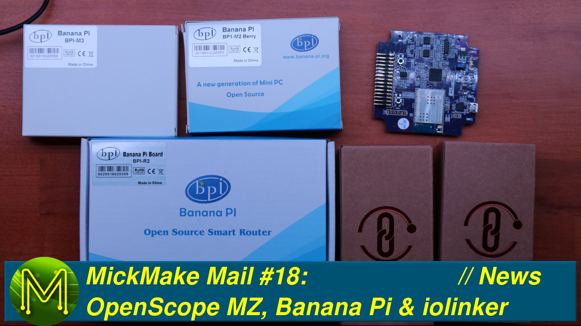 MickMake Mail #18: OpenScope MZ, Banana Pi & iolinker