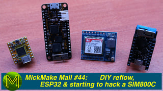 MickMake Mail #44: DIY reflow oven, ESP32 & beginning to hack a SIM800C