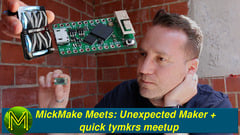 MickMake Meets: Unexpected Maker + quick tymkrs meetup