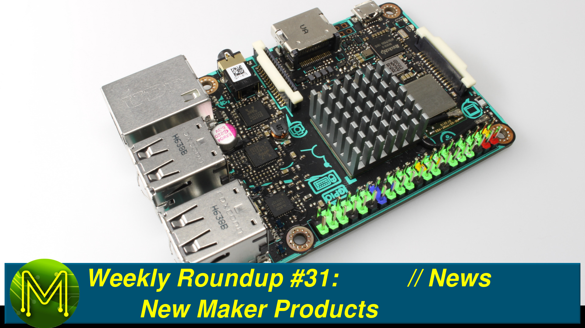 Weekly Roundup #31 - New Maker Products // News
