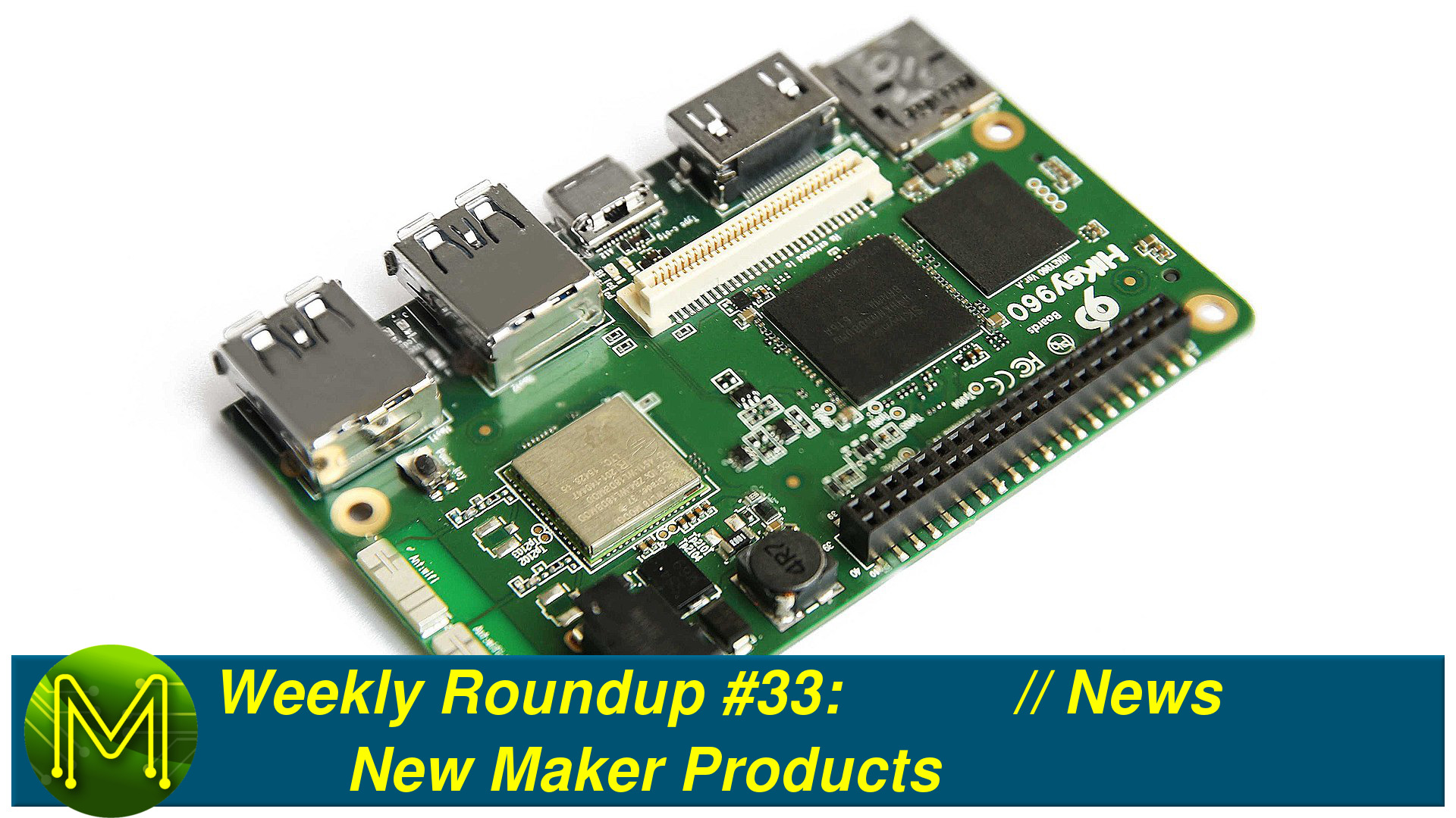 Weekly Roundup #33 - New Maker Products // News