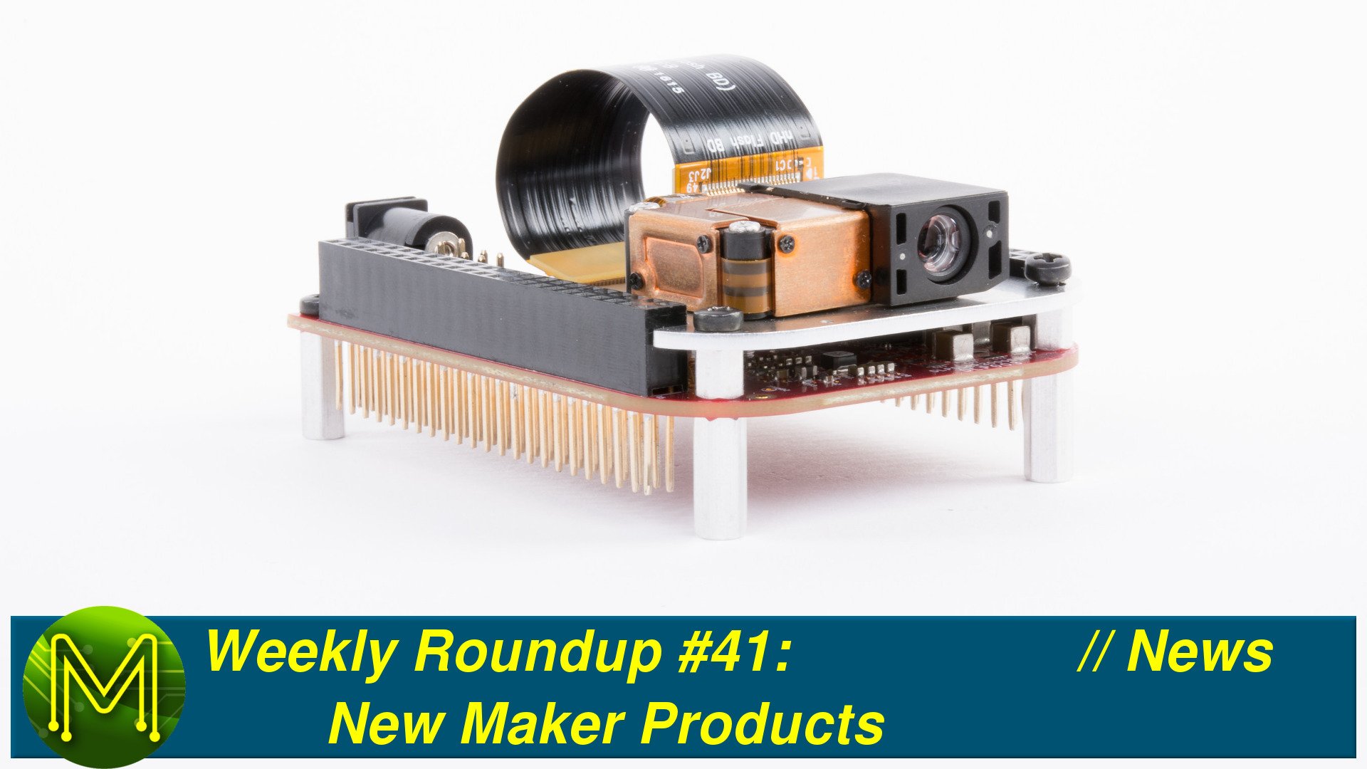 Weekly Roundup #41 - New Maker Products // News