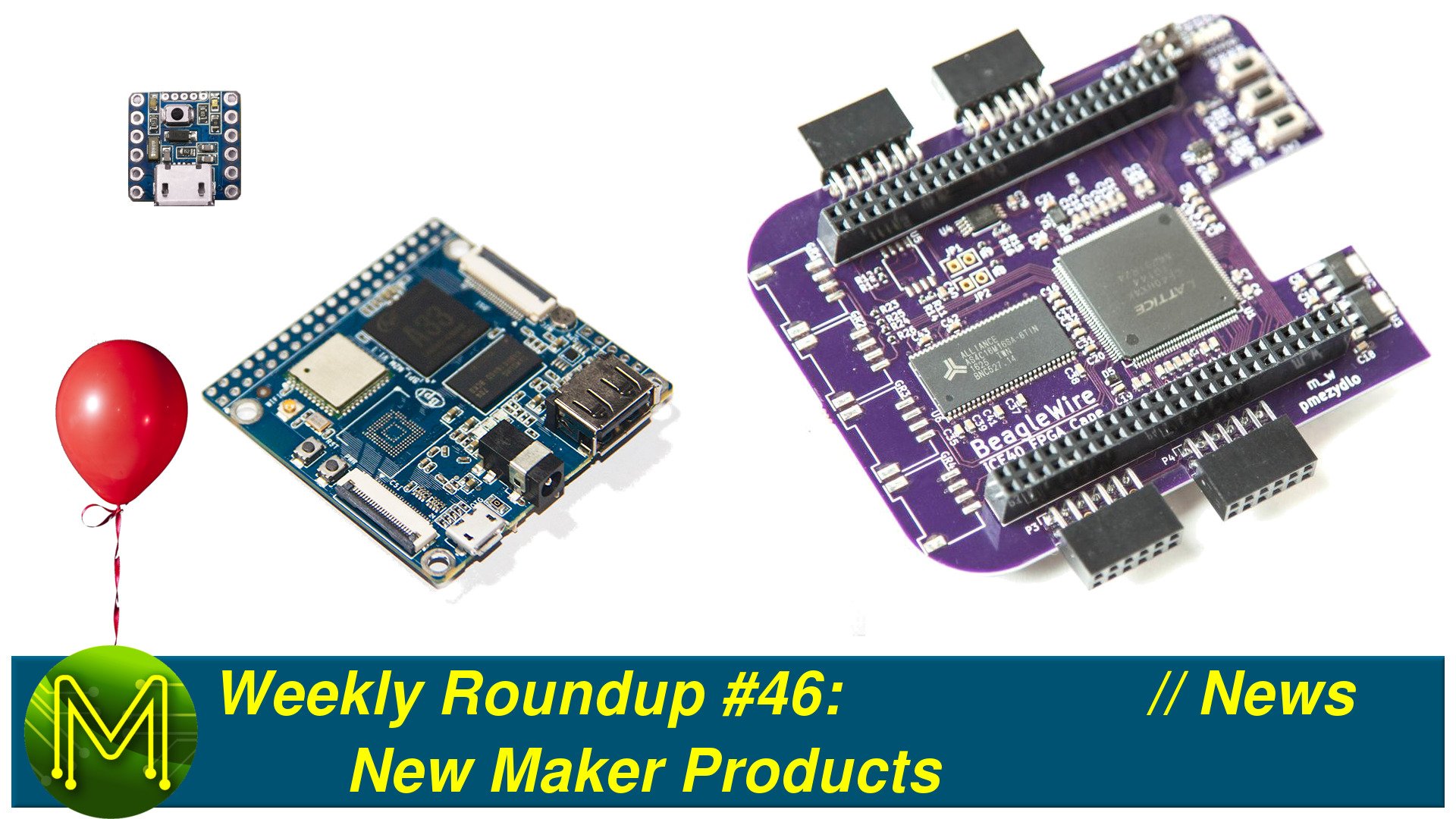 Weekly Roundup #46 - New Maker Products // News