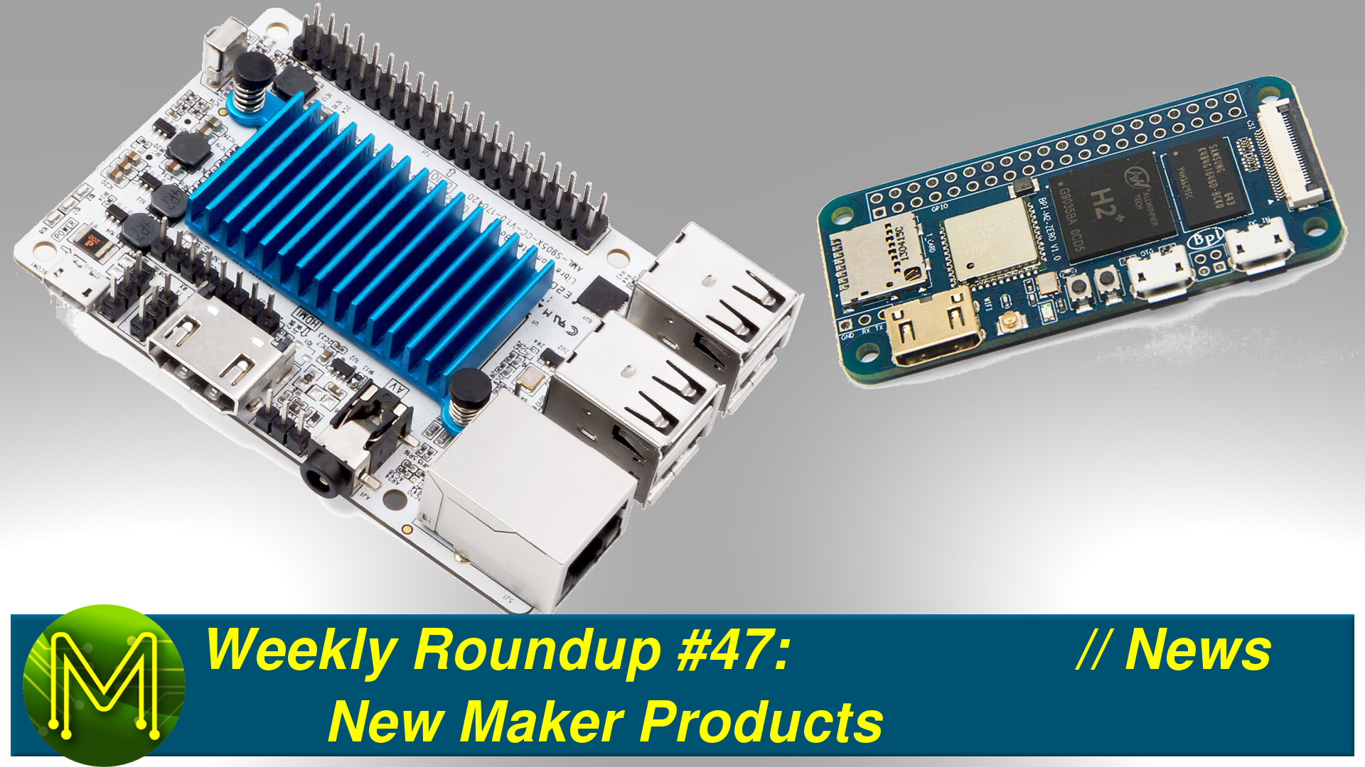 Weekly Roundup #47 - New Maker Products // News