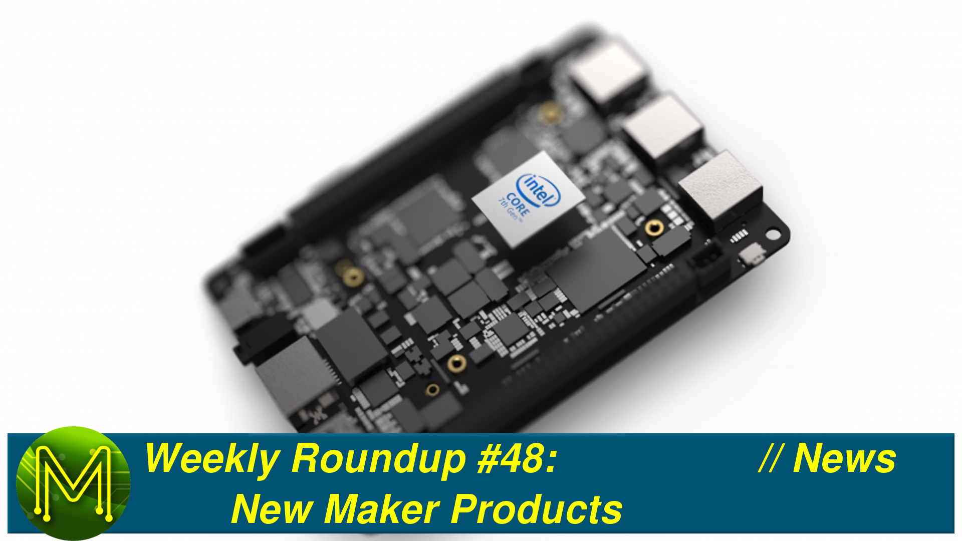 Weekly Roundup #48 - New Maker Products // News