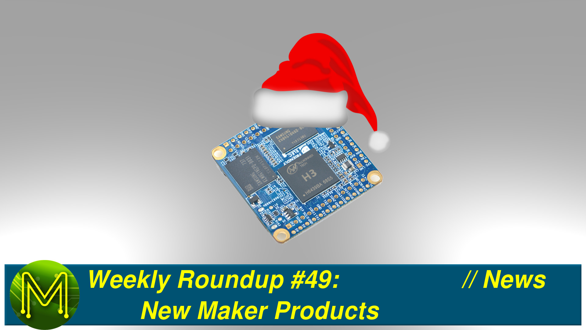 Weekly Roundup #49 - New Maker Products // News