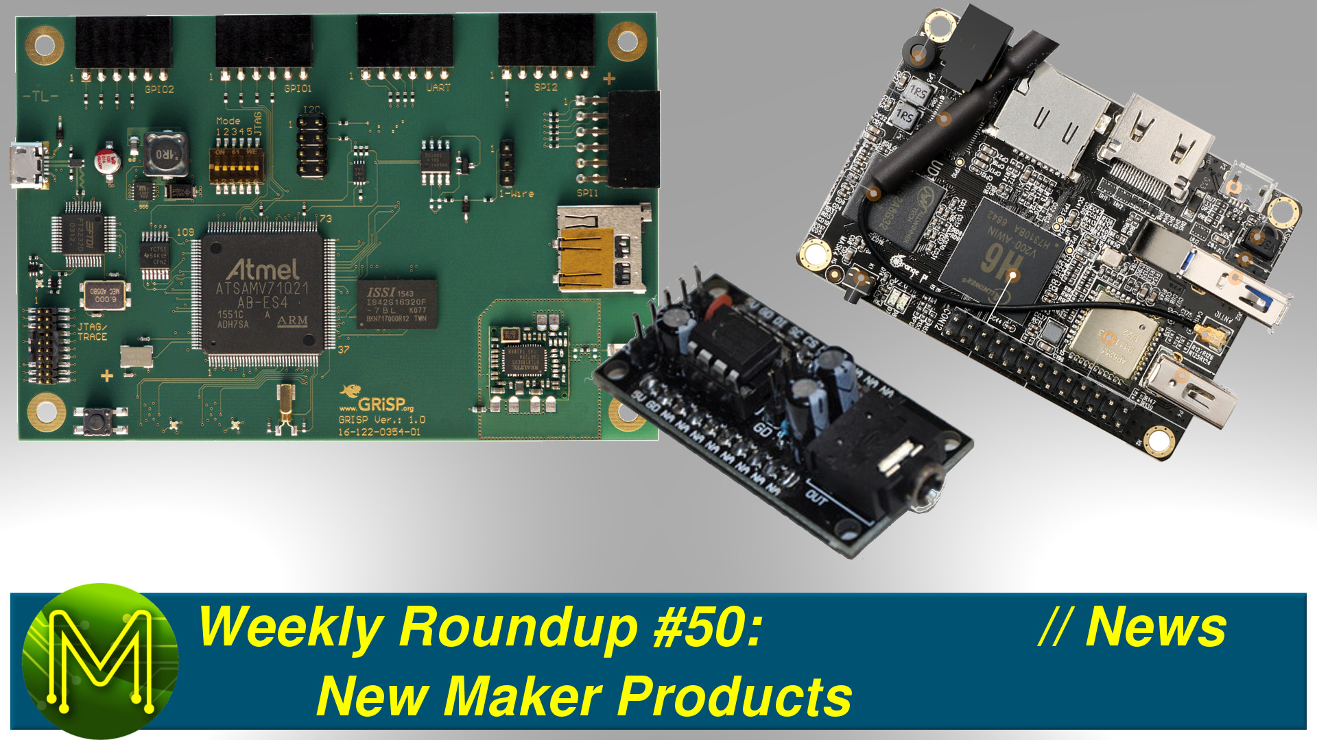 Weekly Roundup #50 - New Maker Products // News
