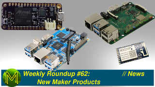 Weekly Roundup #62: New Maker Products // News