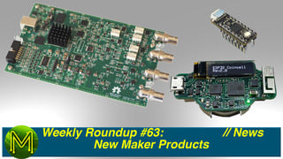 Weekly Roundup #63 - New Maker Products