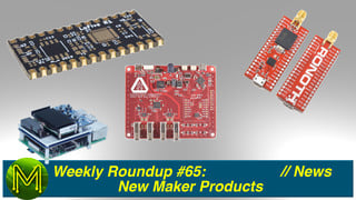 Weekly Roundup #65 - New Maker Products - News